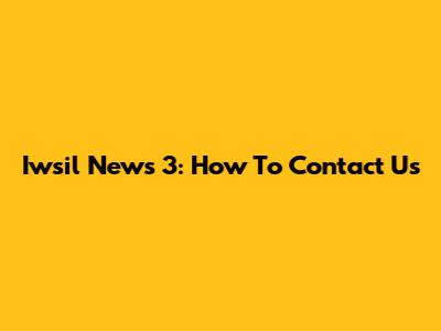 Iwsil News 3: How To Contact Us
