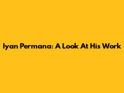 Iyan Permana: A Look At His Work