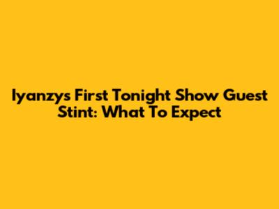 Iyanzy's First Tonight Show Guest Stint: What To Expect