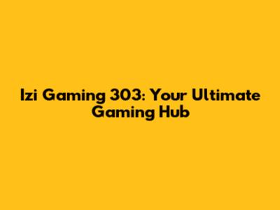 Izi Gaming 303: Your Ultimate Gaming Hub