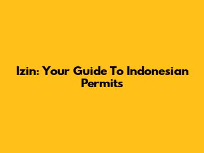 Izin: Your Guide To Indonesian Permits