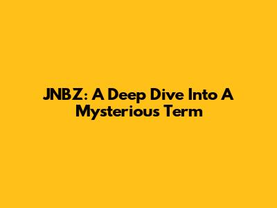 JNBZ: A Deep Dive Into A Mysterious Term