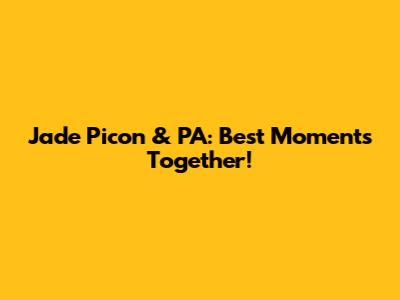Jade Picon & PA: Best Moments Together!