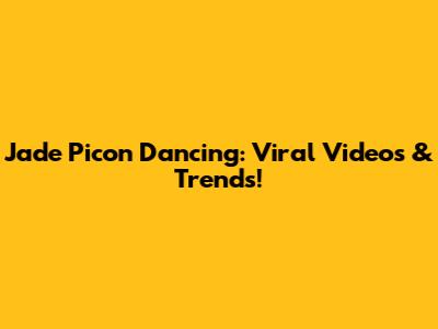 Jade Picon Dancing: Viral Videos & Trends!