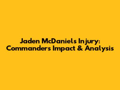 Jaden McDaniels' Injury: Commanders' Impact & Analysis