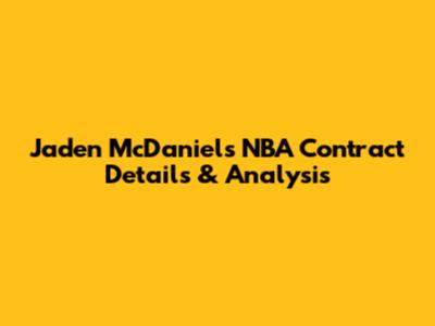 Jaden McDaniels' NBA Contract Details & Analysis