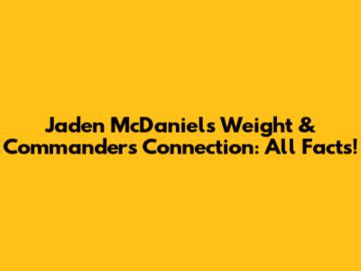 Jaden McDaniels' Weight & Commanders Connection: All Facts!