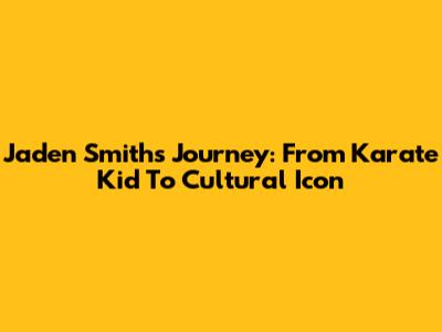 Jaden Smith's Journey: From Karate Kid To Cultural Icon