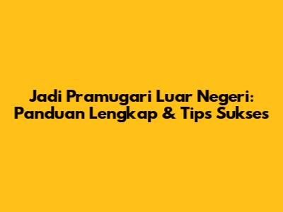 Jadi Pramugari Luar Negeri: Panduan Lengkap & Tips Sukses