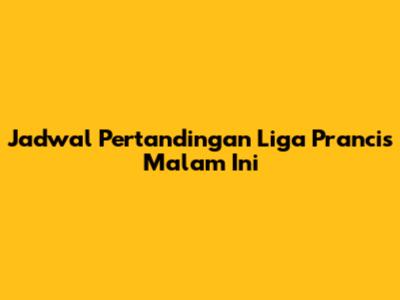 Jadwal Pertandingan Liga Prancis Malam Ini