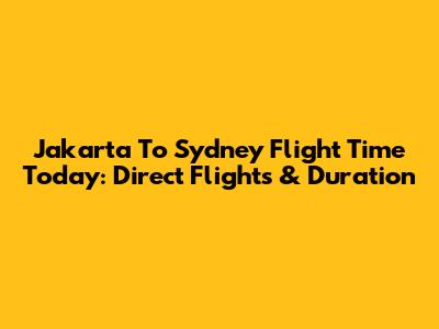 Jakarta To Sydney Flight Time Today: Direct Flights & Duration