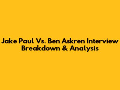 Jake Paul Vs. Ben Askren Interview Breakdown & Analysis
