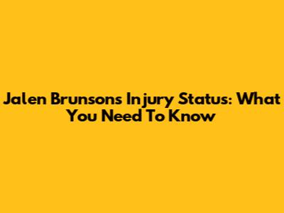 Jalen Brunson's Injury Status: What You Need To Know