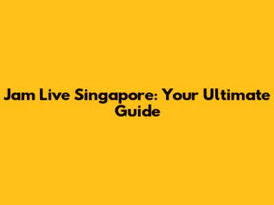 Jam Live Singapore: Your Ultimate Guide