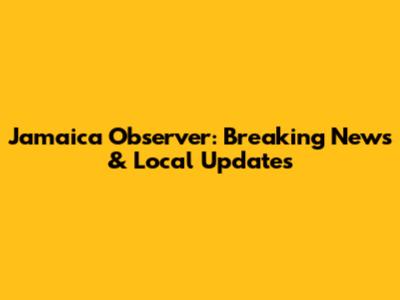 Jamaica Observer: Breaking News & Local Updates