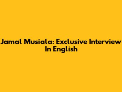 Jamal Musiala: Exclusive Interview In English
