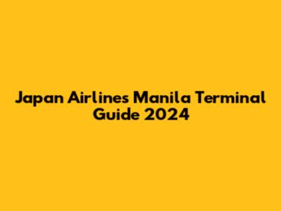Japan Airlines Manila Terminal Guide 2024