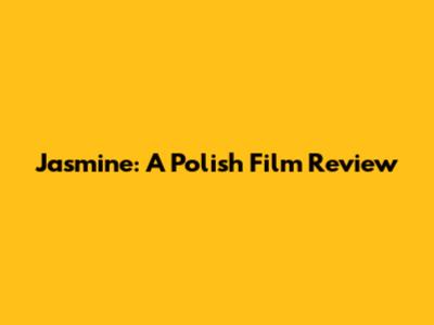 Jasmine: A Polish Film Review