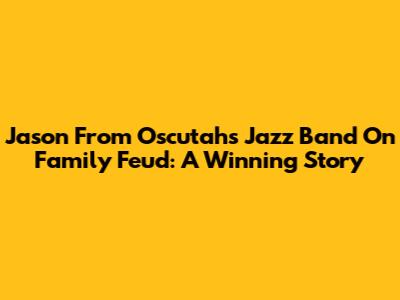 Jason From Oscutah's Jazz Band On Family Feud: A Winning Story