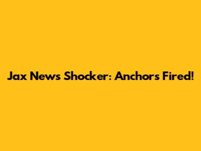 Jax News Shocker: Anchors Fired!