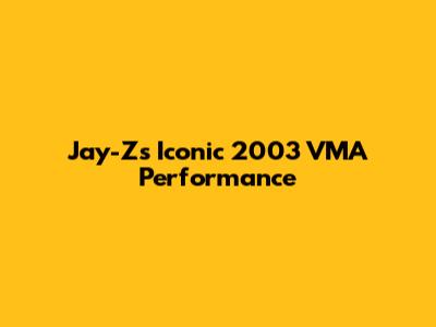 Jay-Z's Iconic 2003 VMA Performance
