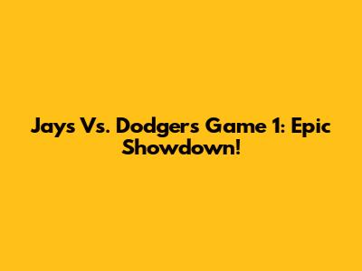 Jays Vs. Dodgers Game 1: Epic Showdown!