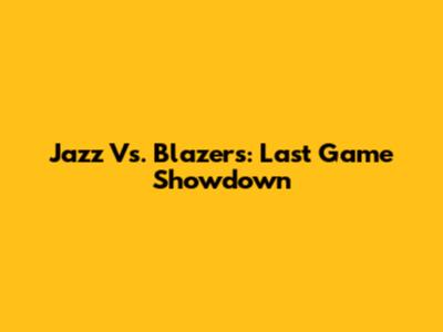 Jazz Vs. Blazers: Last Game Showdown