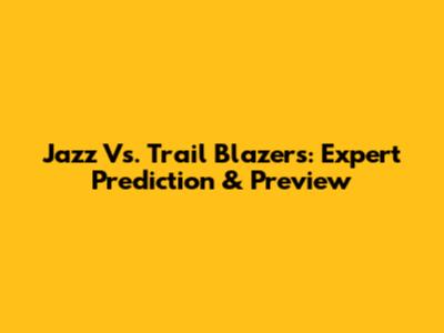 Jazz Vs. Trail Blazers: Expert Prediction & Preview