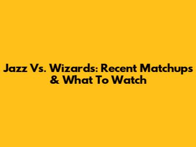 Jazz Vs. Wizards: Recent Matchups & What To Watch