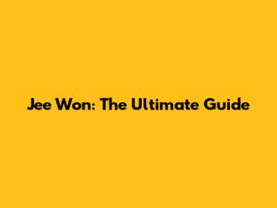 Jee Won: The Ultimate Guide
