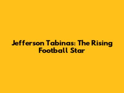 Jefferson Tabinas: The Rising Football Star