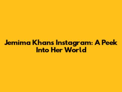 Jemima Khan's Instagram: A Peek Into Her World