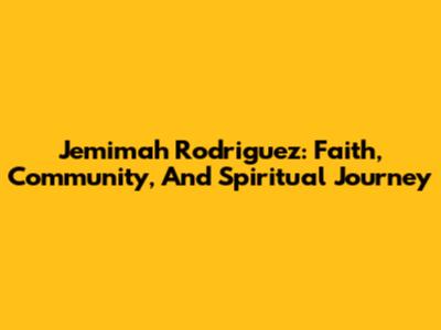 Jemimah Rodriguez: Faith, Community, And Spiritual Journey
