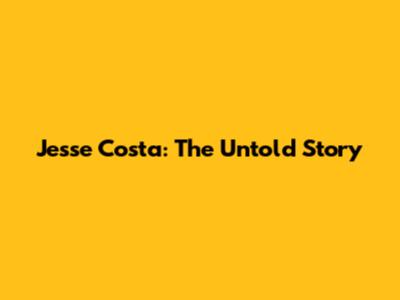Jesse Costa: The Untold Story
