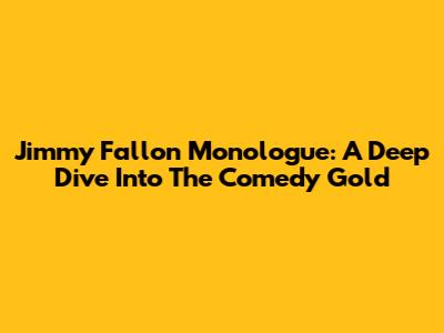 Jimmy Fallon Monologue: A Deep Dive Into The Comedy Gold
