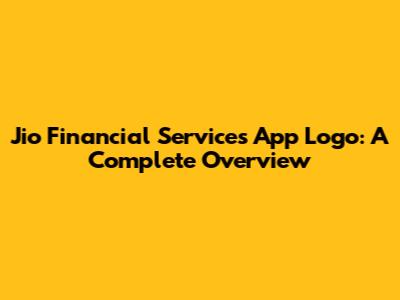 Jio Financial Services App Logo: A Complete Overview