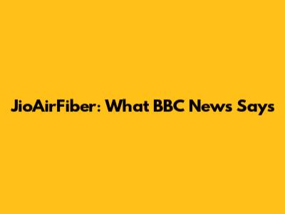 JioAirFiber: What BBC News Says
