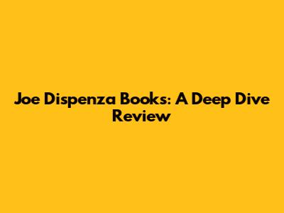 Joe Dispenza Books: A Deep Dive Review