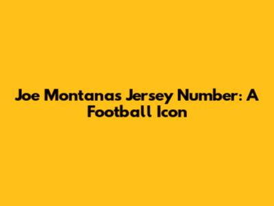 Joe Montana's Jersey Number: A Football Icon