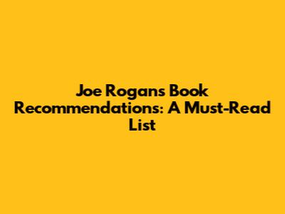 Joe Rogan's Book Recommendations: A Must-Read List