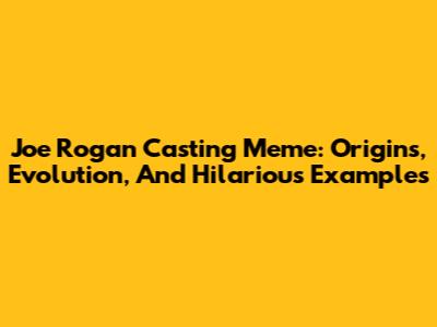 Joe Rogan Casting Meme: Origins, Evolution, And Hilarious Examples