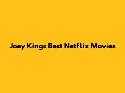 Joey King's Best Netflix Movies