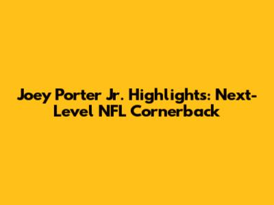 Joey Porter Jr. Highlights: Next-Level NFL Cornerback