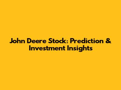John Deere Stock: Prediction & Investment Insights
