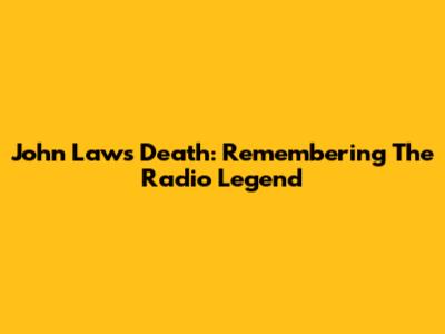 John Laws Death: Remembering The Radio Legend
