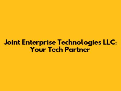 Joint Enterprise Technologies LLC: Your Tech Partner