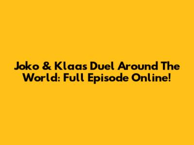 Joko & Klaas' Duel Around The World: Full Episode Online!