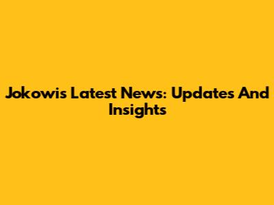 Jokowi's Latest News: Updates And Insights