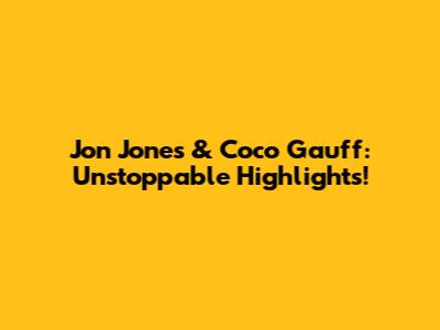 Jon Jones & Coco Gauff: Unstoppable Highlights!
