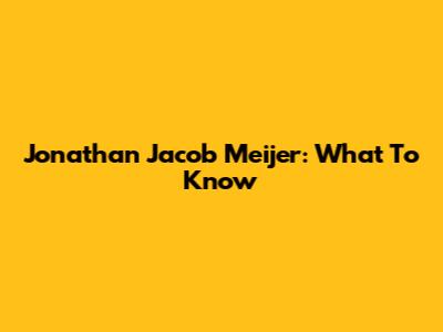 Jonathan Jacob Meijer: What To Know